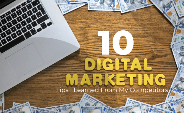 10 Digital Marketing Tips I Learned From My Competitors